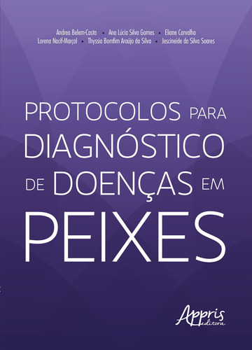 Protocolos para diagnóstico de doenças em peixes, de Belem-Costa, Andrea. Appris Editora e Livraria Eireli - ME, capa mole em português, 2021