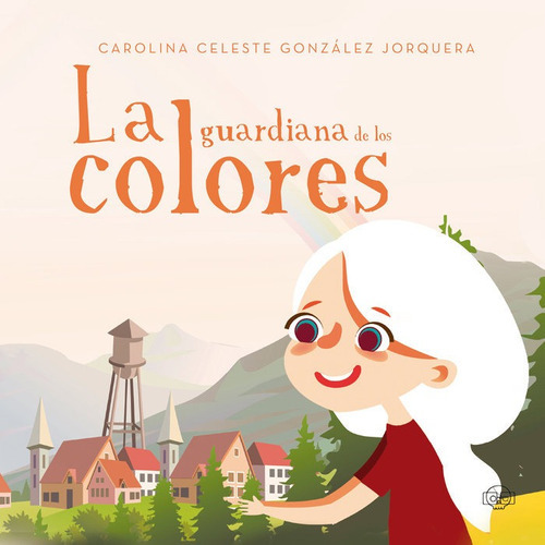 La guardiana de los colores, de González Jorquera, Carolina Celeste. Editorial Gunis Media S.L., tapa dura en español