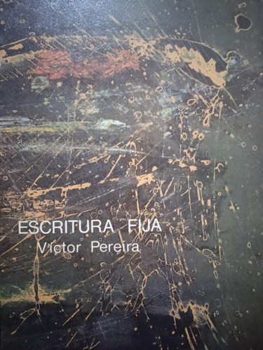 Escritura Fija (poemario 1988) / Víctor Pereira 