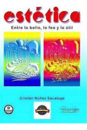 Estetica : Entre Lo Bello, Lo Feo Y Lo Util, De Cristian F Nunez Sacaluga. Editorial Createspace Independent Publishing Platform, Tapa Blanda En Español