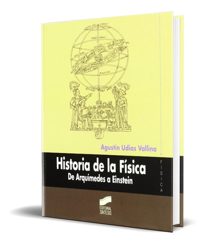 Historia De La Fisica, De Agustin Udias Vallina. Editorial Sintesis, Tapa Blanda En Español, 2004