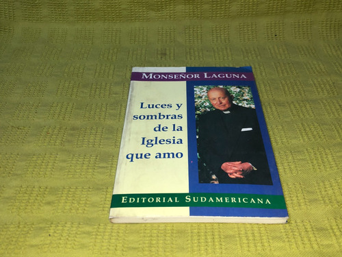 Luces Y Sombras De La Iglesia Que Amo - Monseñor Laguna