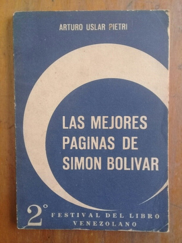 Las Mejores Páginas De Simón Bolívar. Arturo Uslar Pietri