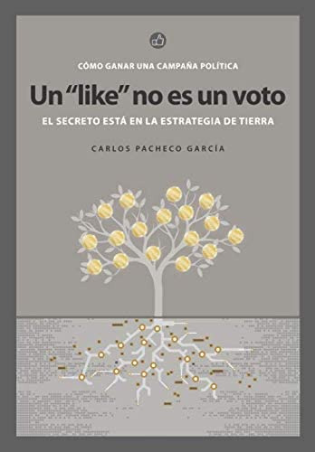 Libro: Un Like No Es Un Voto: Cómo Ganar Una Campaña Polític