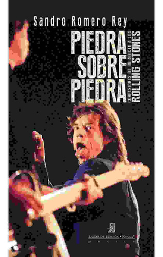 Piedra sobre piedra. Confesiones de un adicto a los Rolling Stones, de Romero Rey, Sandro.. Editorial Taller de Edición Rocca, tapa blanda, edición 1.0 en español, 2014