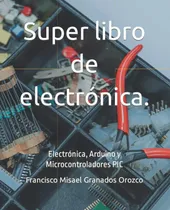 Comprar Libro: Super Libro De Electrónica.: Electrónica, Arduino Y M