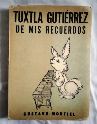 Libro: Tuxtla Gutiérrez De Mis Recuerdos, Gustavo Montiel, 