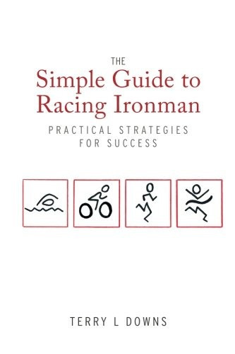 The Simple Guide To Racing Ironman Practical Strategies For 