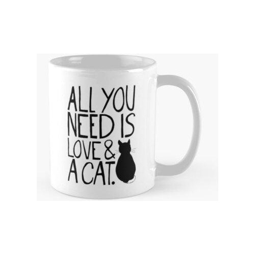 Taza Todo Lo Que Necesitas Es Amor Y Un Gato Calidad Premium