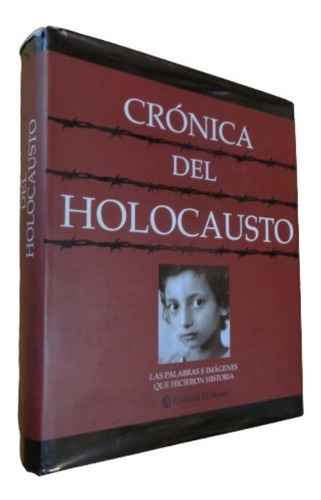 Crónica Del Holocausto. Las Palabras E Imágenes Que H&-.