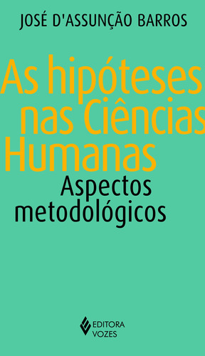 Hipóteses nas ciências humanas: Aspectos metodológicos, de Barros, José D. Editora Vozes Ltda., capa mole em português, 2017