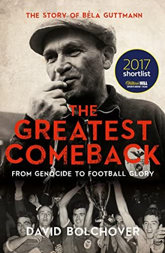 The Greatest Comeback: From Genocide To Football Glory: The Story Of Bela Guttmann, De Bolchover, David. Editorial Biteback Publishing, Tapa Blanda En Inglés