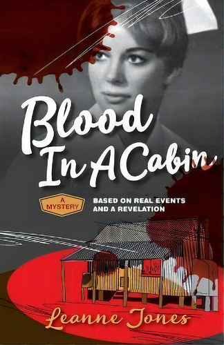 Blood In A Cabin : A Mystery Based On Real Events And A Revelation, De Leanne Jones. Editorial Agio Publishing House, Tapa Blanda En Inglés