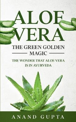 Libro Aloe Vera : The Green Golden Magic: The Wonder That...