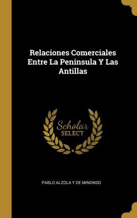 Libro Relaciones Comerciales Entre La Peninsula Y Las Ant...