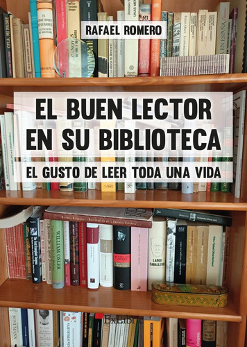 El Buen Lector En Su Biblioteca. El Gusto De Leer Toda Una Vida, De Rafael Romero. Editorial Exlibric, Tapa Blanda En Español