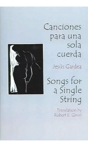 Canciones Para Una Sola Cuerda / Songs For A Single String, De Jesus Gardea. Editorial Gival Press, Tapa Blanda En Español
