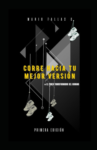 Libro: Corre Hacia Tu Mejor Versión: El Poder Transformador 