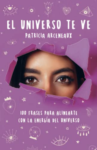 El Universo Te Ve: 100 Frases Para Alinearte Con La Energia