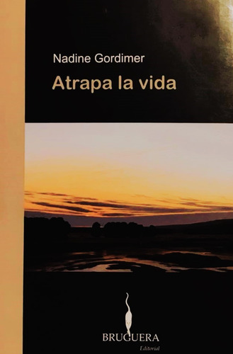Atrapa La Vida - Nadine Gordimer