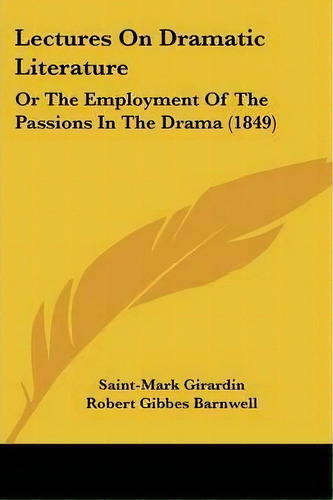Lectures On Dramatic Literature, De Saint-mark Girardin. Editorial Kessinger Publishing Co, Tapa Blanda En Inglés