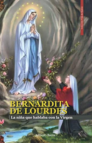 Bernardita De Lourdes: La Niña Que Hablaba Con La Virgen -vi