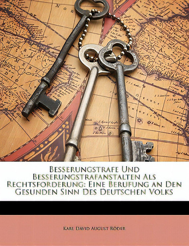 Besserungstrafe Und Besserungstrafanstalten Als Rechtsforderung: Eine Berufung An Den Gesunden Si..., De Rder, Karl David August. Editorial Nabu Pr, Tapa Blanda En Inglés
