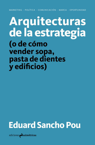 ARQUITECTURAS DE LA ESTRATEGIA, de Sancho Pou, Eduard. Editorial Ediciones Asimétricas, tapa blanda en español