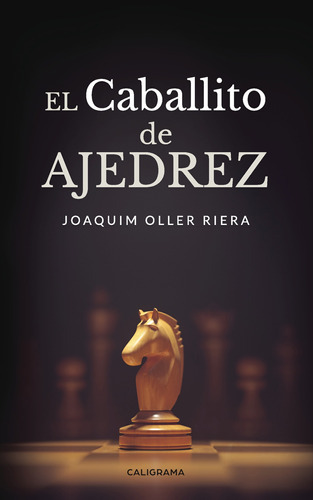 El Caballito De Ajedrez, De Oller Riera , Joaquim.., Vol. 1.0. Editorial Caligrama, Tapa Blanda, Edición 1.0 En Español, 2019