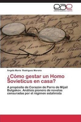Como Gestar Un Homo Sovieticus En Casa? - Rodriguez Moren...