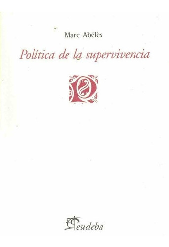 Política De La Supervivencia, De Marc Abélès. Editorial Eudeba En Español