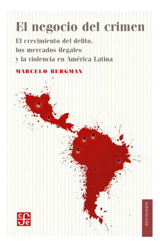 El Negocio Del Crimen, De Marcelo Bergman. Editorial Fondo 