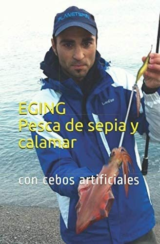 Libro: Eging: Pesca De Sepia Y Calamar: Con Cebos