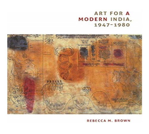 Art For A Modern India, 1947-1980 - Rebecca M. Brown. Eb8