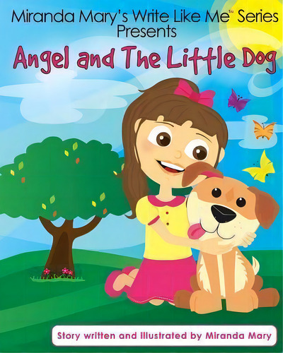 Angel And The Little Dog, De Miranda Mary. Miranda Mary's Write Like Me Series, Vol. 1. Editorial Miranda Mary Media, Tapa Blanda En Inglés