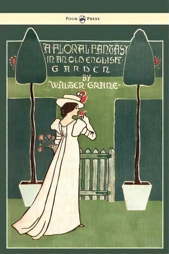 Floral Fantasy - In An Old English Garden, De Walter Crane. Editorial Read Books, Tapa Dura En Inglés
