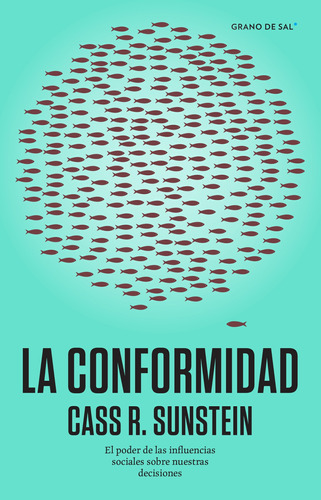 La conformidad: El poder de las influencias sociales sobre nuestras decisiones, de Sunstein, Cass R.. Editorial Libros Grano de Sal, tapa blanda en español, 2021