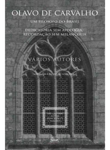 Olavo De Carvalho, Um Filósofo Do Brasil: Dedicatória Sem Apologia, Recordação Sem Melancolia, De Vários Autores. Editora Armada, Capa Mole, Edição 1 Em Português, 2022