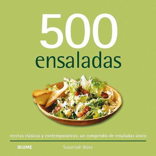 500 Ensaladas: Recetas Clásicas Y Contemporáneas: Un Compendio De Ensaladas Único, De Susannah Blake. 500 Recetas, Vol. 1. Editorial Blume, Tapa Blanda, Edición Tercer Edición En Español, 2024