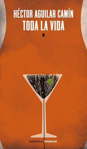 Toda La Vida, De Aguilar Camín, Héctor. Premium Editorial Debolsillo, Tapa Blanda En Español, 2017
