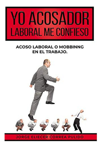 Yo Acosador Laboral Me Confieso: Maltrato Laboral O Mobbing