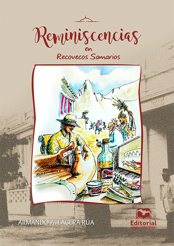 Reminiscencias En Recovecos Samarios, De Armando Alfredo Lacera Rúa. 9587464900, Vol. 1. Editorial Editorial U. Del Magdalena, Tapa Blanda, Edición 2022 En Español, 2022