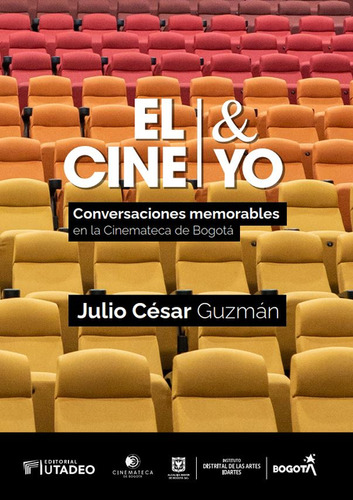 Cine & Yo. Conversaciones Memorables En La Cinemateca De Bog