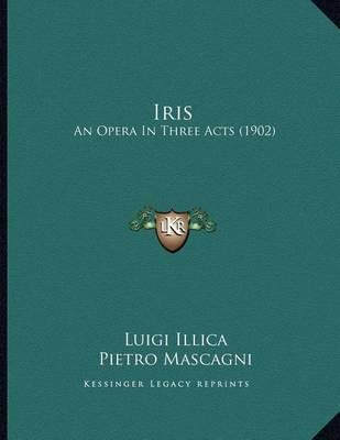 Libro Iris : An Opera In Three Acts (1902) - Luigi Illica