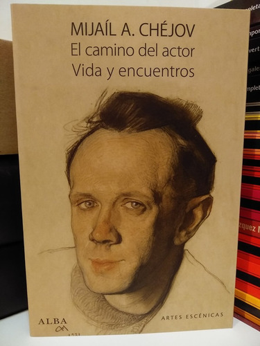 El Camino Del Actor. Vida Y Encuentros - Mijaíl Chéjov