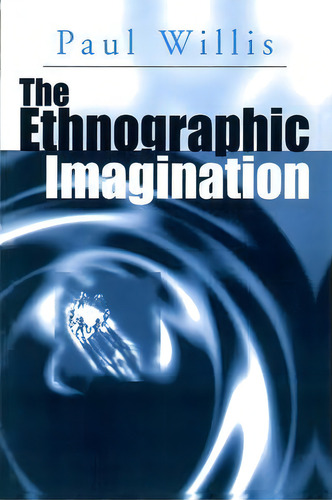 The Ethnographic Imagination, De Mr. Paul Willis. Editorial Polity Press, Tapa Blanda En Inglés