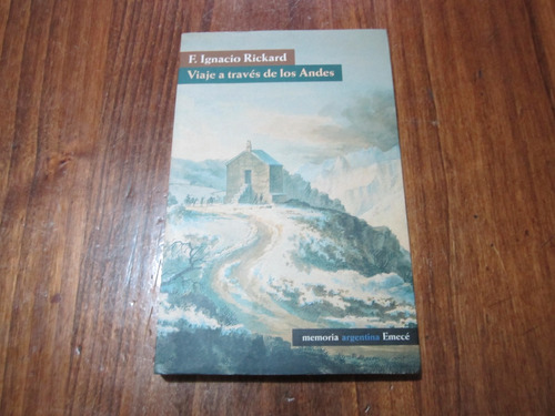 Viaje A Través De Los Andes - F. Ignacio Rickard - Ed: Emecé