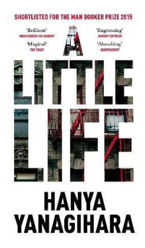 A Little Life : Shortlisted For The Man Booker Prize 2015 / 