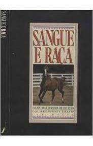 Sangue E Raça - O Cavalo De Corrida Brasileiro De José  R...