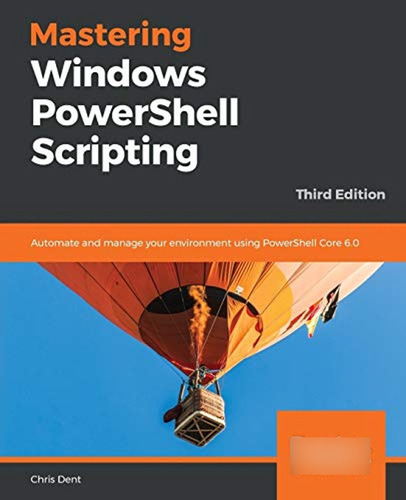 Mastering Windows Powershell Scripting: Automate And Manage 